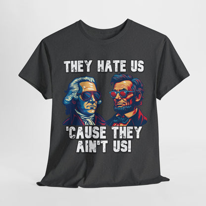 They Hate Us 'Cause They Ain't Us! - Presidents T-Shirt