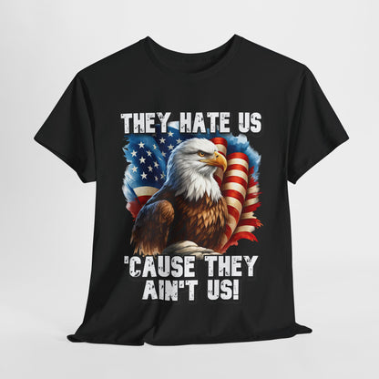 They Hate Us 'Cause They Ain't Us! - Bald Eagle T-Shirt