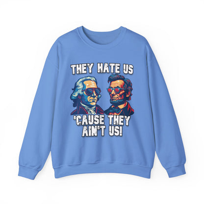 They Hate Us 'Cause They Ain't Us! - Presidents Sweatshirt