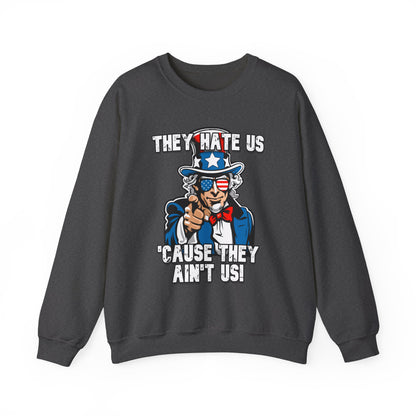 They Hate Us 'Cause They Ain't Us! - Uncle Sam Sweatshirt
