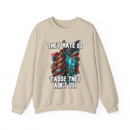 They Hate Us 'Cause They Ain't Us! - Statue of Liberty Sweatshirt