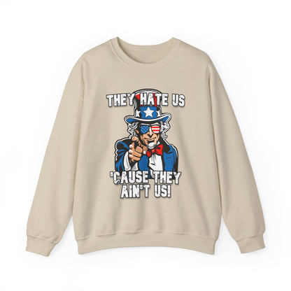 They Hate Us 'Cause They Ain't Us! - Uncle Sam Sweatshirt