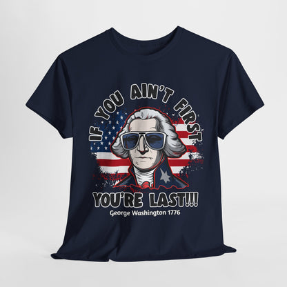 George Washington - If You Ain't First You're Last! T-Shirt