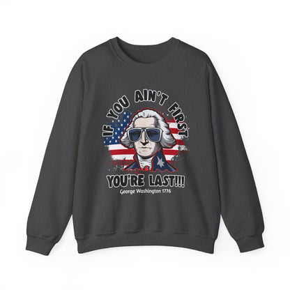 George Washington - If You Ain't First You're Last! Sweatshirt
