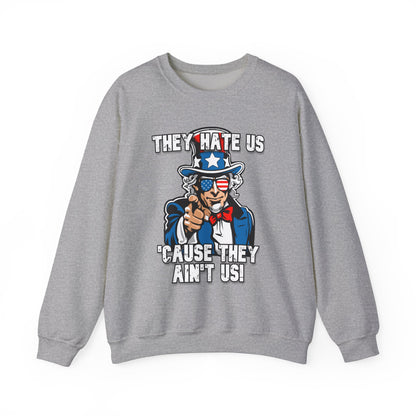 They Hate Us 'Cause They Ain't Us! - Uncle Sam Sweatshirt