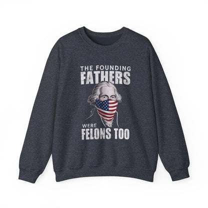 George Washington - The Founding Fathers We're Felons Too Sweatshirt