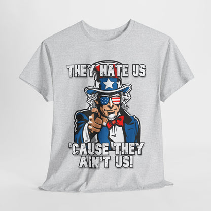 They Hate Us 'Cause They Ain't Us! - Uncle Sam T-Shirt