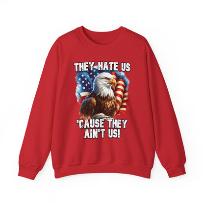 They Hate Us 'Cause They Ain't Us! - Bald Eagle Sweatshirt