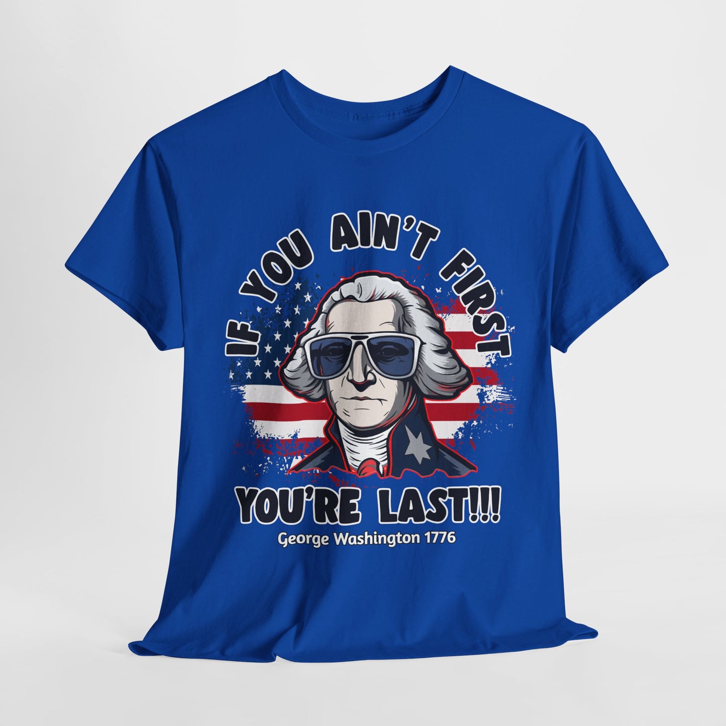 George Washington - If You Ain't First You're Last! T-Shirt