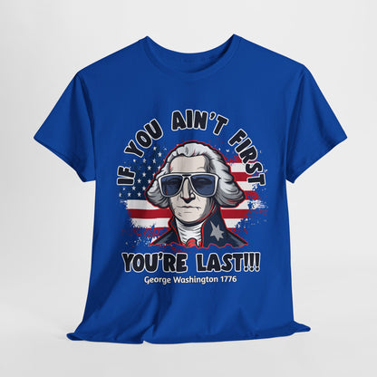 George Washington - If You Ain't First You're Last! T-Shirt