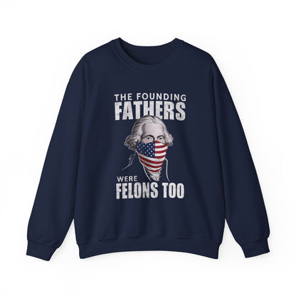 George Washington - The Founding Fathers We're Felons Too Sweatshirt
