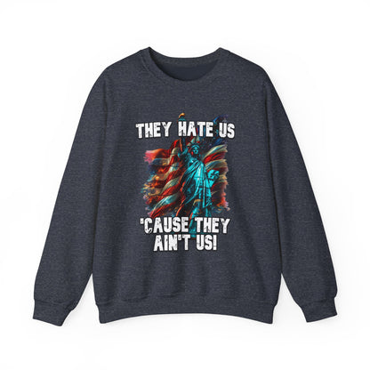 They Hate Us 'Cause They Ain't Us! - Statue of Liberty Sweatshirt