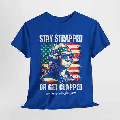 George Washington - Stay Strapped or Get Clapped #2 T-Shirt