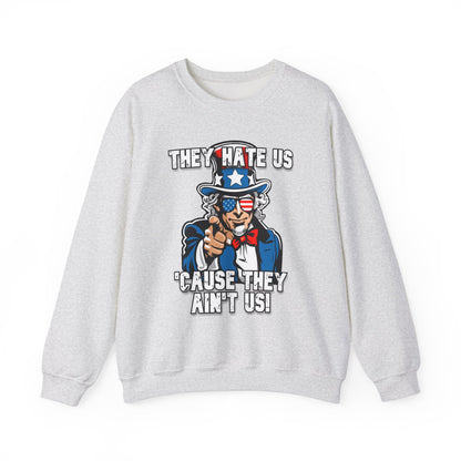 They Hate Us 'Cause They Ain't Us! - Uncle Sam Sweatshirt