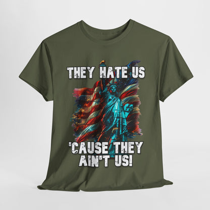 They Hate Us 'Cause They Ain't Us! - Statue of Liberty T-Shirt