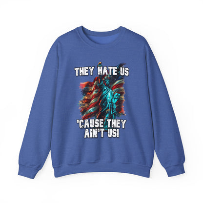 They Hate Us 'Cause They Ain't Us! - Statue of Liberty Sweatshirt