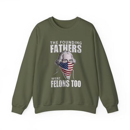 George Washington - The Founding Fathers We're Felons Too Sweatshirt