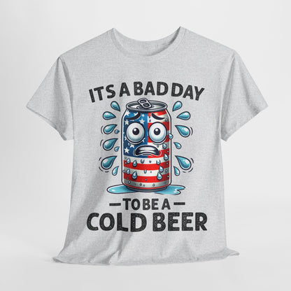 It's a Bad Day to be a Cold Beer T-Shirt