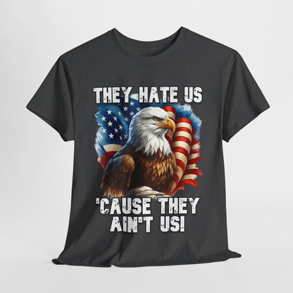 They Hate Us 'Cause They Ain't Us! - Bald Eagle T-Shirt