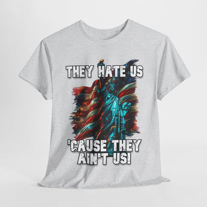 They Hate Us 'Cause They Ain't Us! - Statue of Liberty T-Shirt