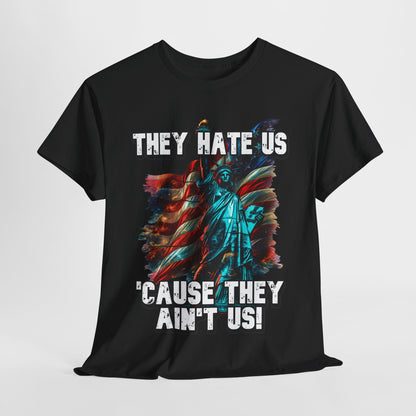 They Hate Us 'Cause They Ain't Us! - Statue of Liberty T-Shirt