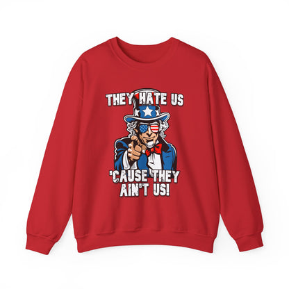 They Hate Us 'Cause They Ain't Us! - Uncle Sam Sweatshirt