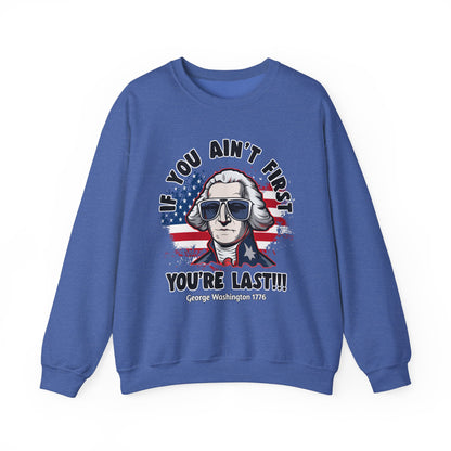George Washington - If You Ain't First You're Last! Sweatshirt