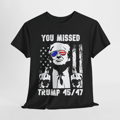 Donald Trump - You Missed 45/47 T-Shirt