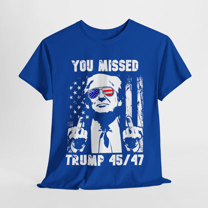 Donald Trump - You Missed 45/47 T-Shirt