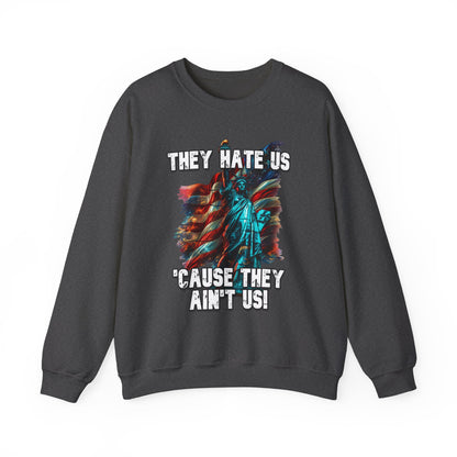 They Hate Us 'Cause They Ain't Us! - Statue of Liberty Sweatshirt