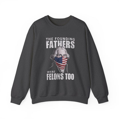 George Washington - The Founding Fathers We're Felons Too Sweatshirt