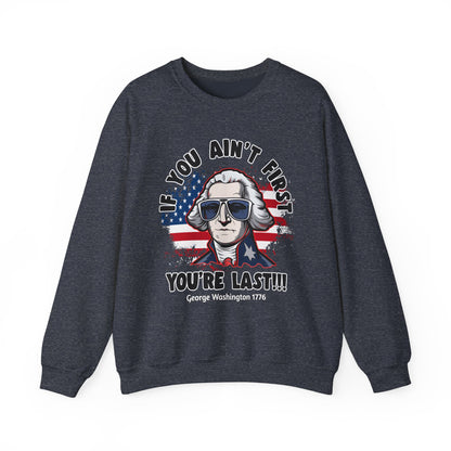 George Washington - If You Ain't First You're Last! Sweatshirt
