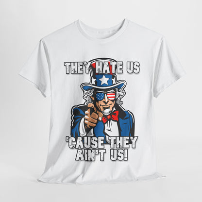 They Hate Us 'Cause They Ain't Us! - Uncle Sam T-Shirt