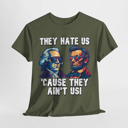They Hate Us 'Cause They Ain't Us! - Presidents T-Shirt