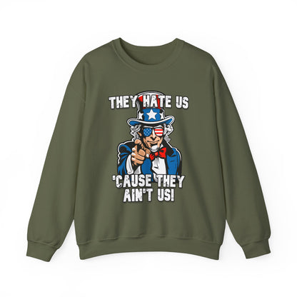 They Hate Us 'Cause They Ain't Us! - Uncle Sam Sweatshirt