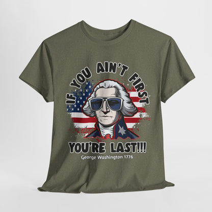 George Washington - If You Ain't First You're Last! T-Shirt