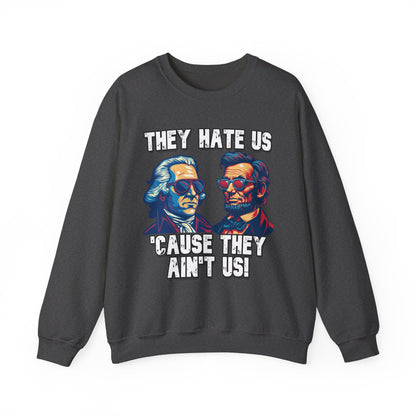 They Hate Us 'Cause They Ain't Us! - Presidents Sweatshirt