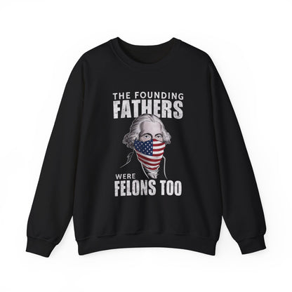 George Washington - The Founding Fathers We're Felons Too Sweatshirt