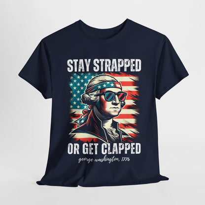 George Washington - Stay Strapped or Get Clapped #2 T-Shirt