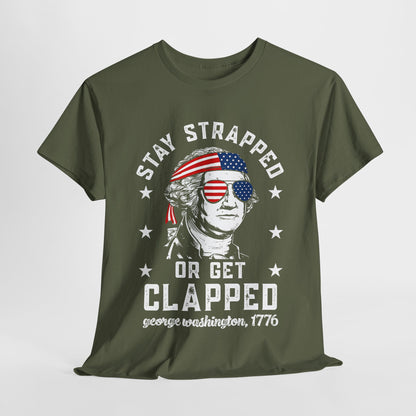 George Washington - Stay Strapped or Get Clapped #1 T-Shirt