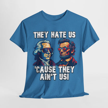 They Hate Us 'Cause They Ain't Us! - Presidents T-Shirt