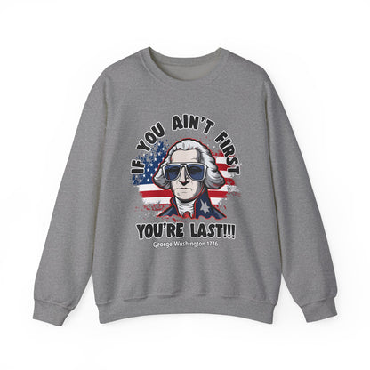 George Washington - If You Ain't First You're Last! Sweatshirt