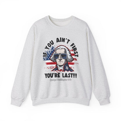 George Washington - If You Ain't First You're Last! Sweatshirt