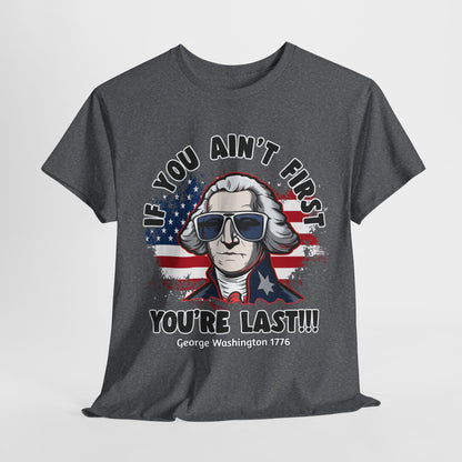 George Washington - If You Ain't First You're Last! T-Shirt