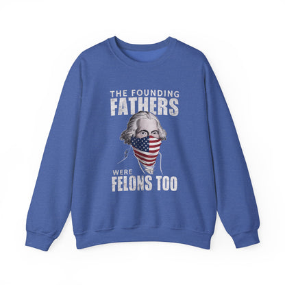 George Washington - The Founding Fathers We're Felons Too Sweatshirt
