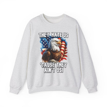 They Hate Us 'Cause They Ain't Us! - Bald Eagle Sweatshirt