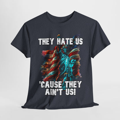 They Hate Us 'Cause They Ain't Us! - Statue of Liberty T-Shirt