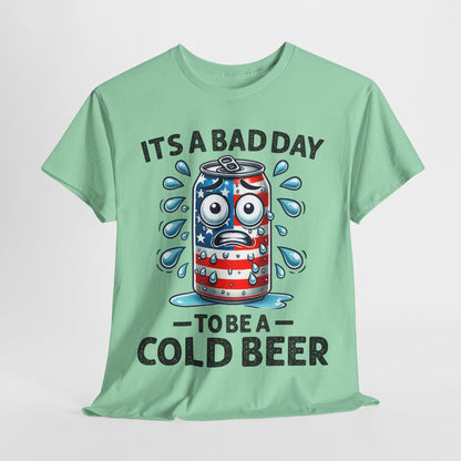 It's a Bad Day to be a Cold Beer T-Shirt
