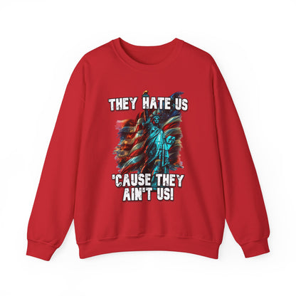They Hate Us 'Cause They Ain't Us! - Statue of Liberty Sweatshirt