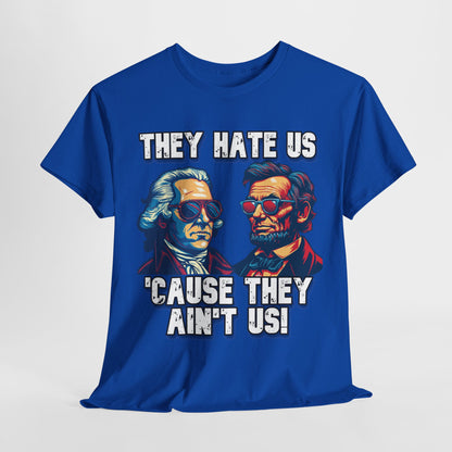 They Hate Us 'Cause They Ain't Us! - Presidents T-Shirt